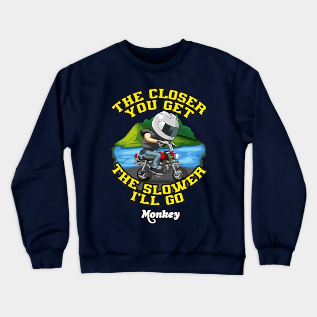 honda Monkey The Closer you get the slower i'll go Crewneck Sweatshirt by wankedah